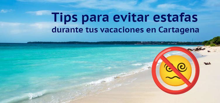 Tips para evitar estafas durante tus vacaciones en Cartagena